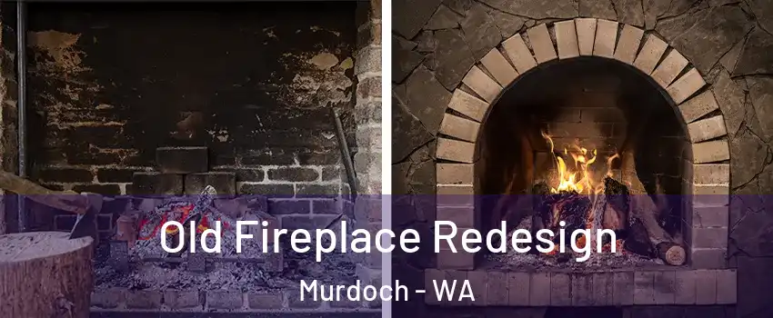 Old Fireplace Redesign Murdoch - WA