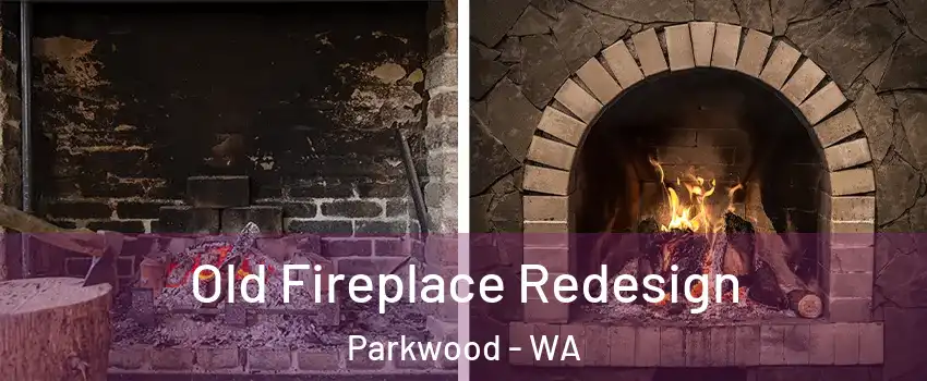 Old Fireplace Redesign Parkwood - WA