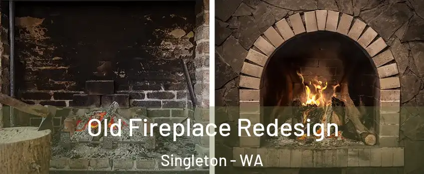 Old Fireplace Redesign Singleton - WA