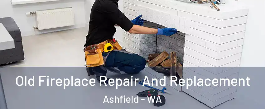 Old Fireplace Repair And Replacement Ashfield - WA
