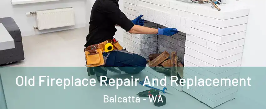 Old Fireplace Repair And Replacement Balcatta - WA
