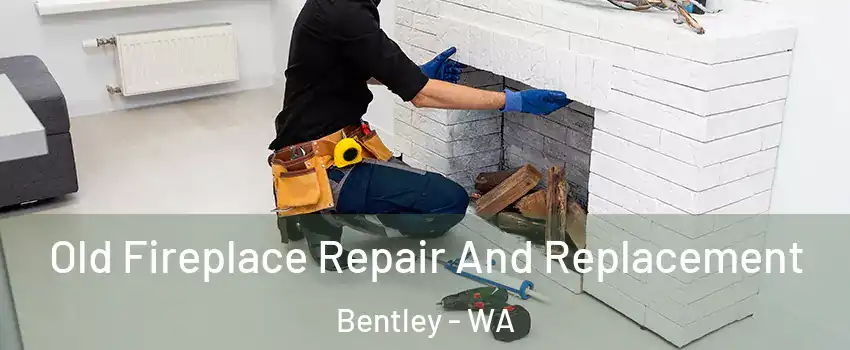 Old Fireplace Repair And Replacement Bentley - WA