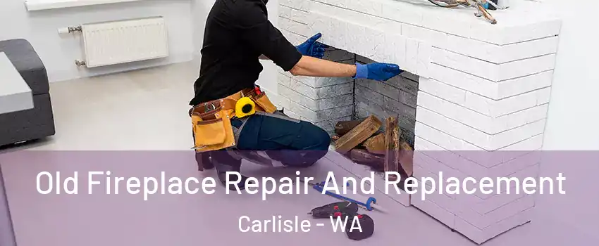 Old Fireplace Repair And Replacement Carlisle - WA