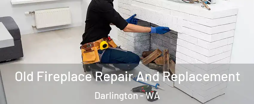 Old Fireplace Repair And Replacement Darlington - WA