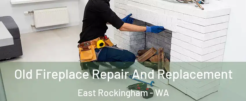 Old Fireplace Repair And Replacement East Rockingham - WA