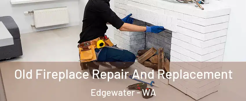 Old Fireplace Repair And Replacement Edgewater - WA