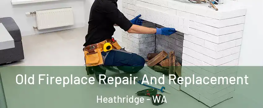 Old Fireplace Repair And Replacement Heathridge - WA