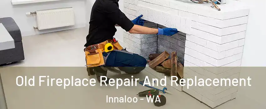 Old Fireplace Repair And Replacement Innaloo - WA