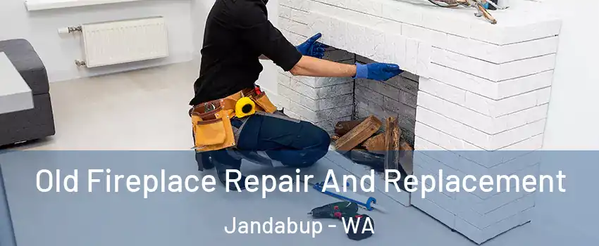 Old Fireplace Repair And Replacement Jandabup - WA