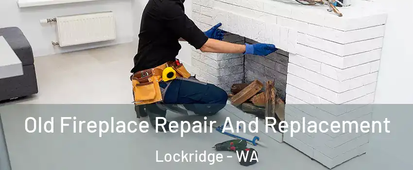 Old Fireplace Repair And Replacement Lockridge - WA