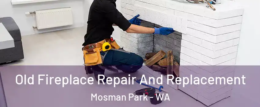 Old Fireplace Repair And Replacement Mosman Park - WA