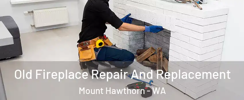 Old Fireplace Repair And Replacement Mount Hawthorn - WA