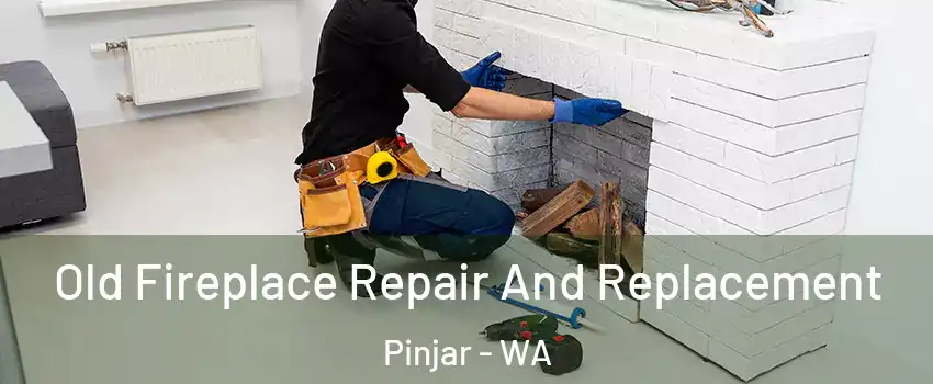 Old Fireplace Repair And Replacement Pinjar - WA