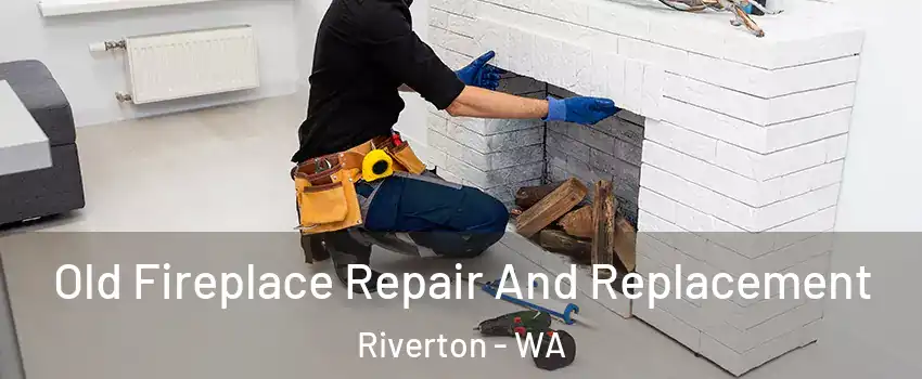 Old Fireplace Repair And Replacement Riverton - WA