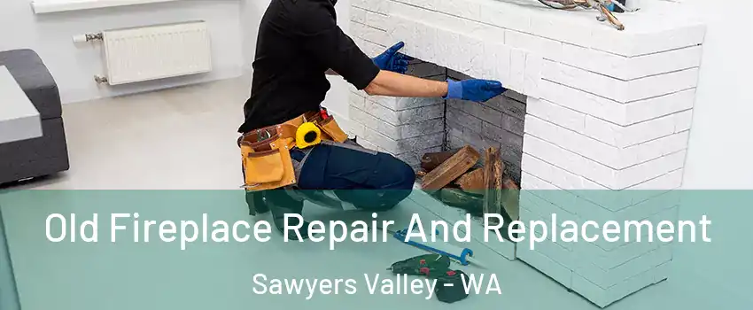 Old Fireplace Repair And Replacement Sawyers Valley - WA