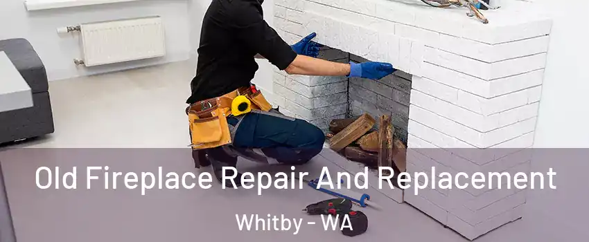 Old Fireplace Repair And Replacement Whitby - WA