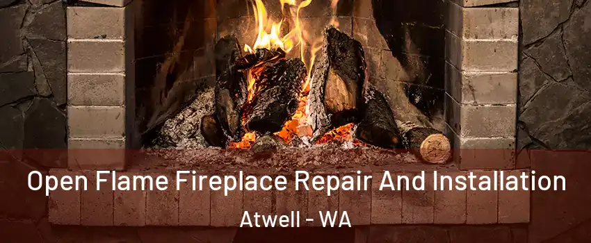Open Flame Fireplace Repair And Installation Atwell - WA