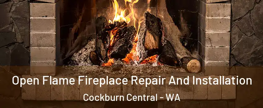 Open Flame Fireplace Repair And Installation Cockburn Central - WA