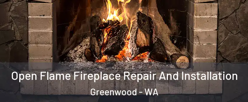 Open Flame Fireplace Repair And Installation Greenwood - WA