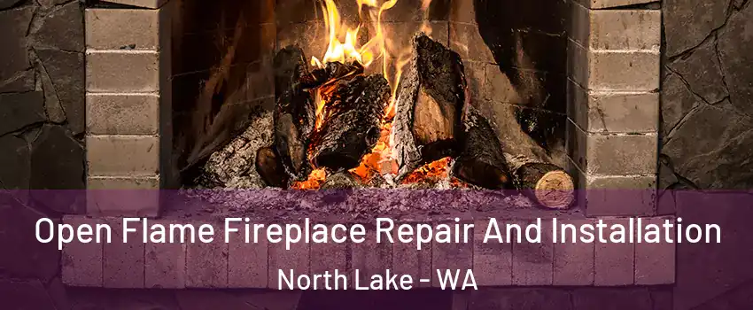 Open Flame Fireplace Repair And Installation North Lake - WA