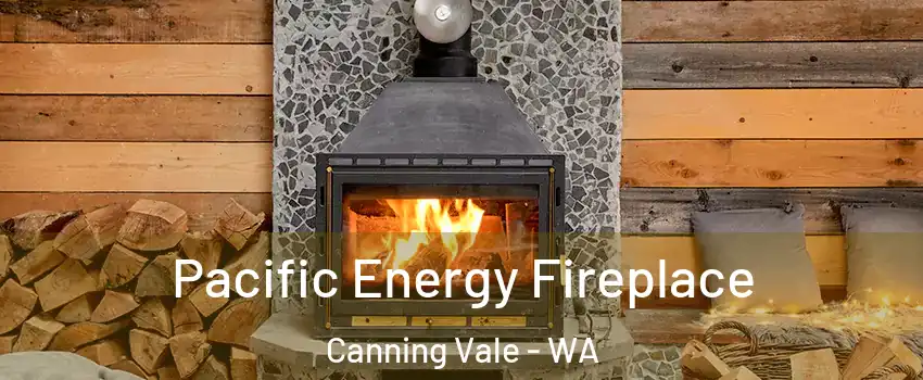 Pacific Energy Fireplace Canning Vale - WA