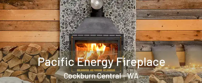 Pacific Energy Fireplace Cockburn Central - WA