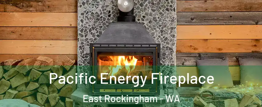 Pacific Energy Fireplace East Rockingham - WA