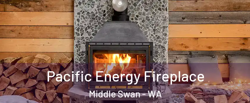 Pacific Energy Fireplace Middle Swan - WA
