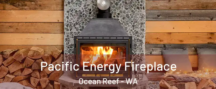Pacific Energy Fireplace Ocean Reef - WA