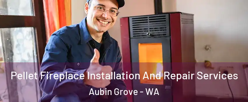 Pellet Fireplace Installation And Repair Services Aubin Grove - WA