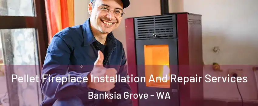 Pellet Fireplace Installation And Repair Services Banksia Grove - WA