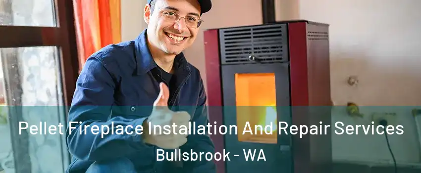 Pellet Fireplace Installation And Repair Services Bullsbrook - WA