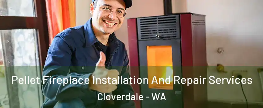 Pellet Fireplace Installation And Repair Services Cloverdale - WA