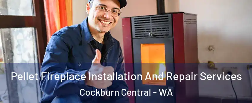 Pellet Fireplace Installation And Repair Services Cockburn Central - WA