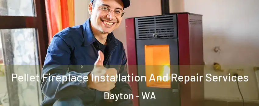 Pellet Fireplace Installation And Repair Services Dayton - WA