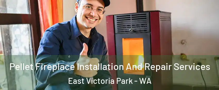 Pellet Fireplace Installation And Repair Services East Victoria Park - WA