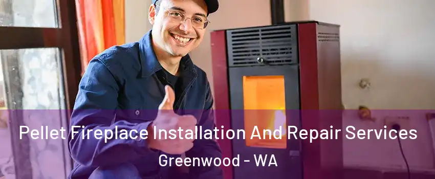 Pellet Fireplace Installation And Repair Services Greenwood - WA