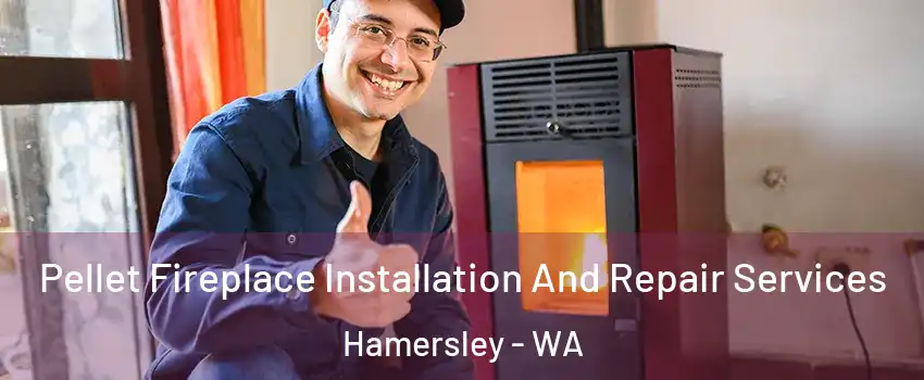 Pellet Fireplace Installation And Repair Services Hamersley - WA