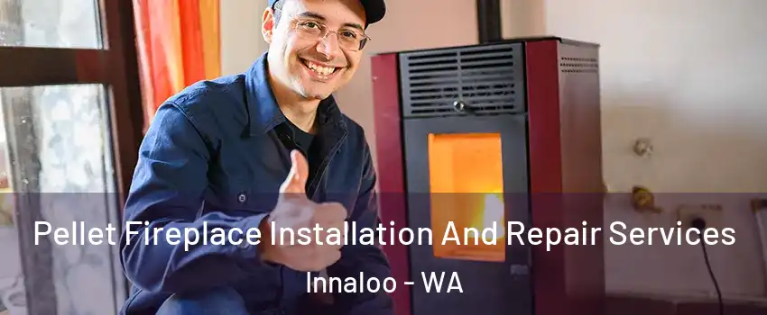 Pellet Fireplace Installation And Repair Services Innaloo - WA