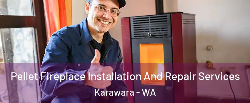 Pellet Fireplace Installation And Repair Services Karawara - WA
