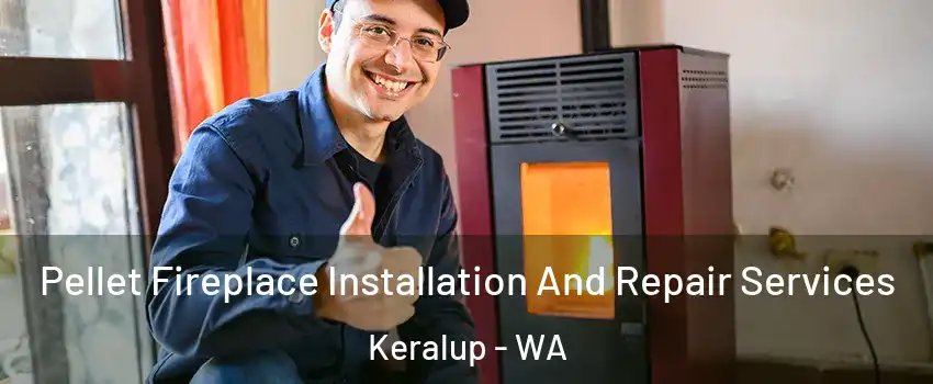Pellet Fireplace Installation And Repair Services Keralup - WA