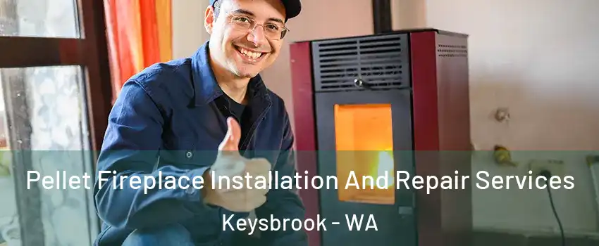 Pellet Fireplace Installation And Repair Services Keysbrook - WA