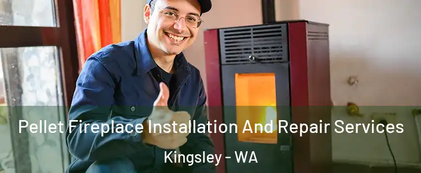 Pellet Fireplace Installation And Repair Services Kingsley - WA