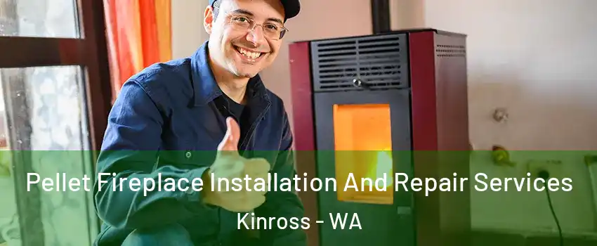 Pellet Fireplace Installation And Repair Services Kinross - WA