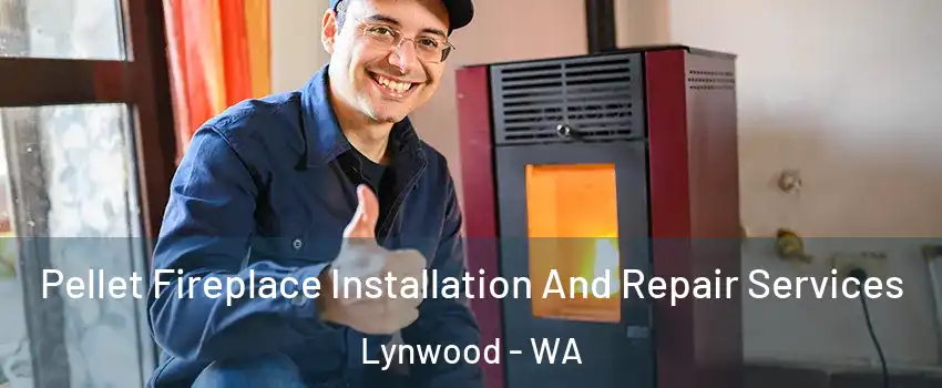 Pellet Fireplace Installation And Repair Services Lynwood - WA