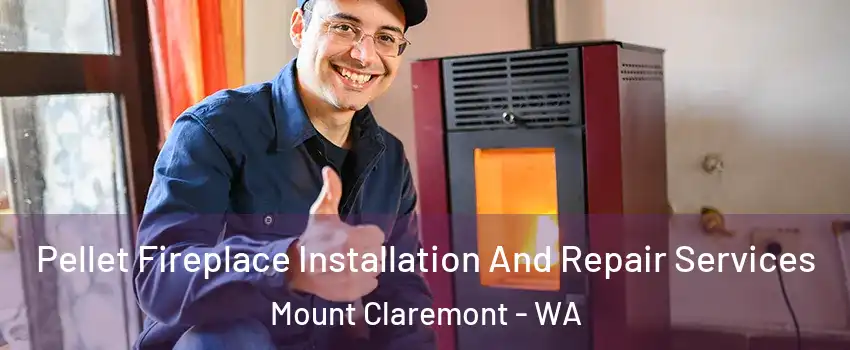 Pellet Fireplace Installation And Repair Services Mount Claremont - WA