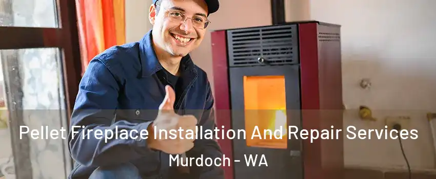 Pellet Fireplace Installation And Repair Services Murdoch - WA