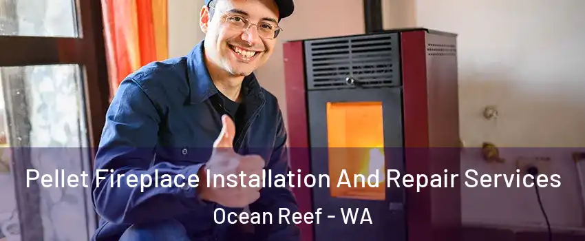 Pellet Fireplace Installation And Repair Services Ocean Reef - WA