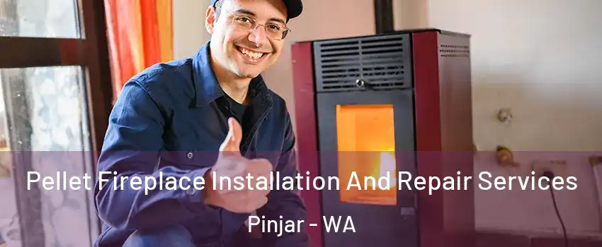 Pellet Fireplace Installation And Repair Services Pinjar - WA