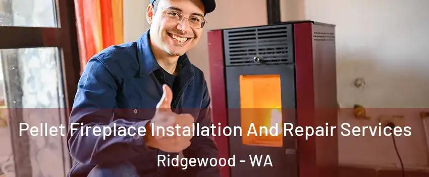 Pellet Fireplace Installation And Repair Services Ridgewood - WA